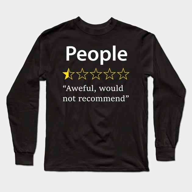 People, Would Not Recommend Long Sleeve T-Shirt by CreativeSage